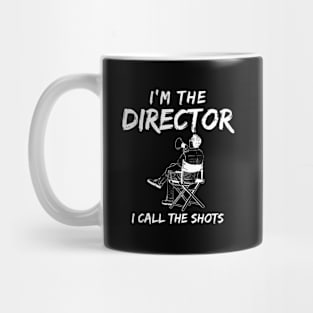 Movie Director I'M The Director I Call The Shots Filmmaker Mug